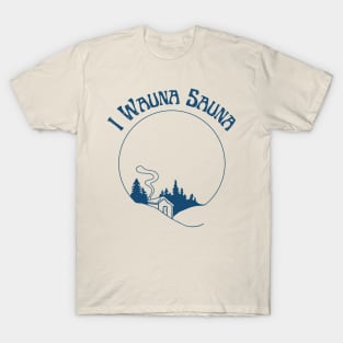 I Wauna Sauna (Blue) T-Shirt
